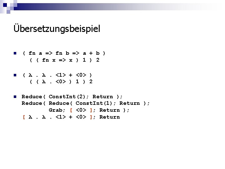 Übersetzungsbeispiel n ( fn a => fn b => a + b ) (