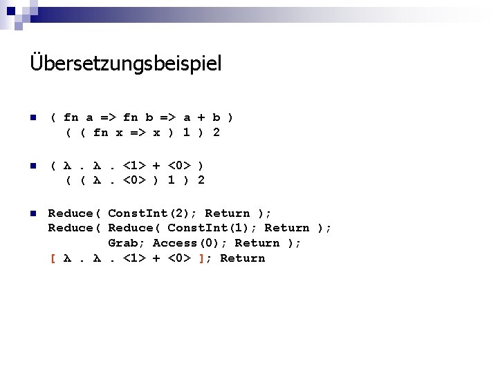 Übersetzungsbeispiel n ( fn a => fn b => a + b ) (