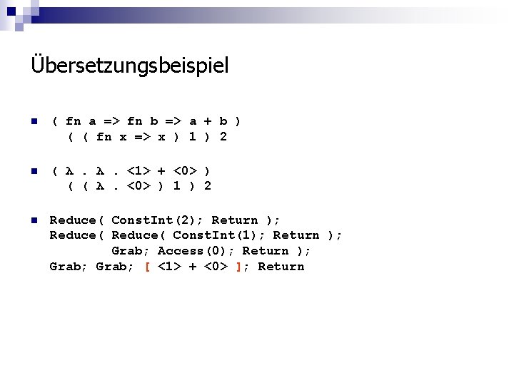 Übersetzungsbeispiel n ( fn a => fn b => a + b ) (