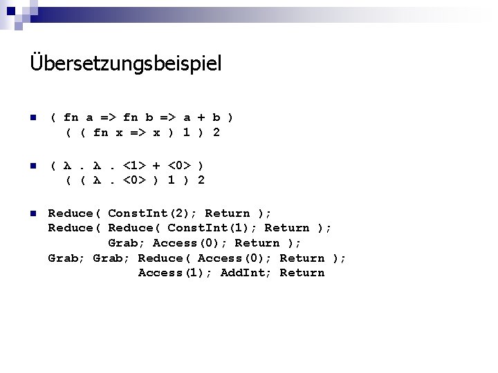 Übersetzungsbeispiel n ( fn a => fn b => a + b ) (