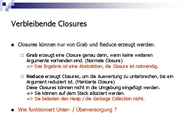 Verbleibende Closures n n Closures können nur von Grab und Reduce erzeugt werden. ¨