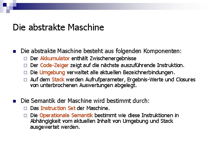 Die abstrakte Maschine n Die abstrakte Maschine besteht aus folgenden Komponenten: Der Akkumulator enthält