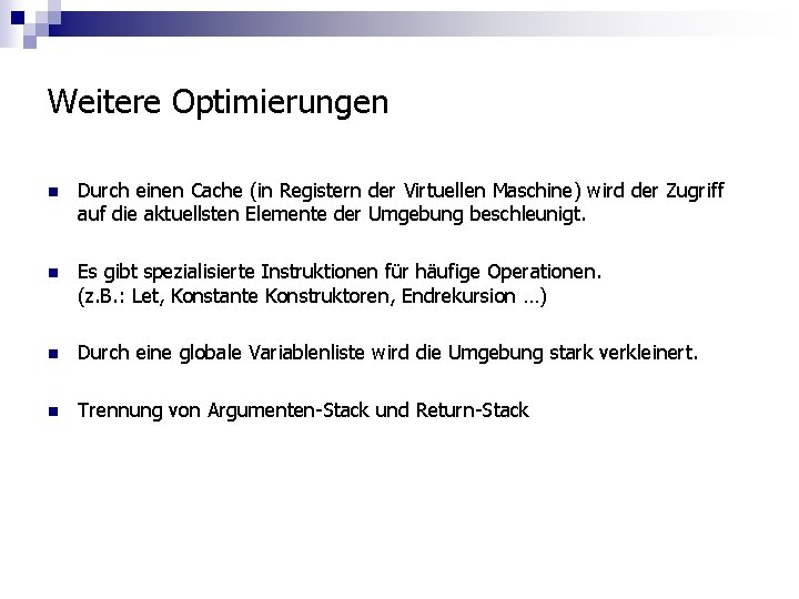 Weitere Optimierungen n Durch einen Cache (in Registern der Virtuellen Maschine) wird der Zugriff