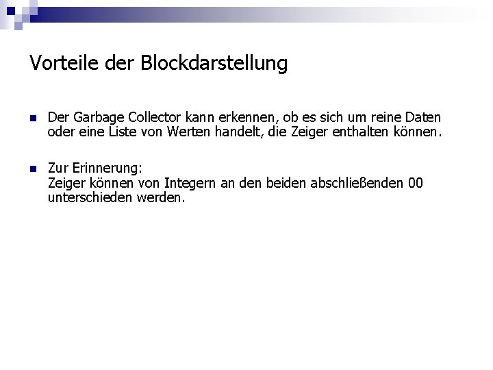 Vorteile der Blockdarstellung n Der Garbage Collector kann erkennen, ob es sich um reine