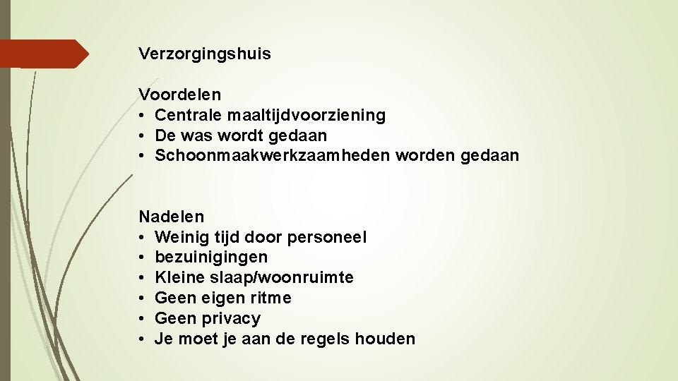 Verzorgingshuis Voordelen • Centrale maaltijdvoorziening • De was wordt gedaan • Schoonmaakwerkzaamheden worden gedaan