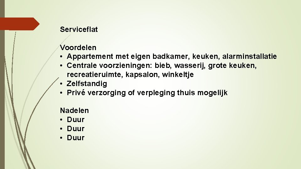 Serviceflat Voordelen • Appartement met eigen badkamer, keuken, alarminstallatie • Centrale voorzieningen: bieb, wasserij,