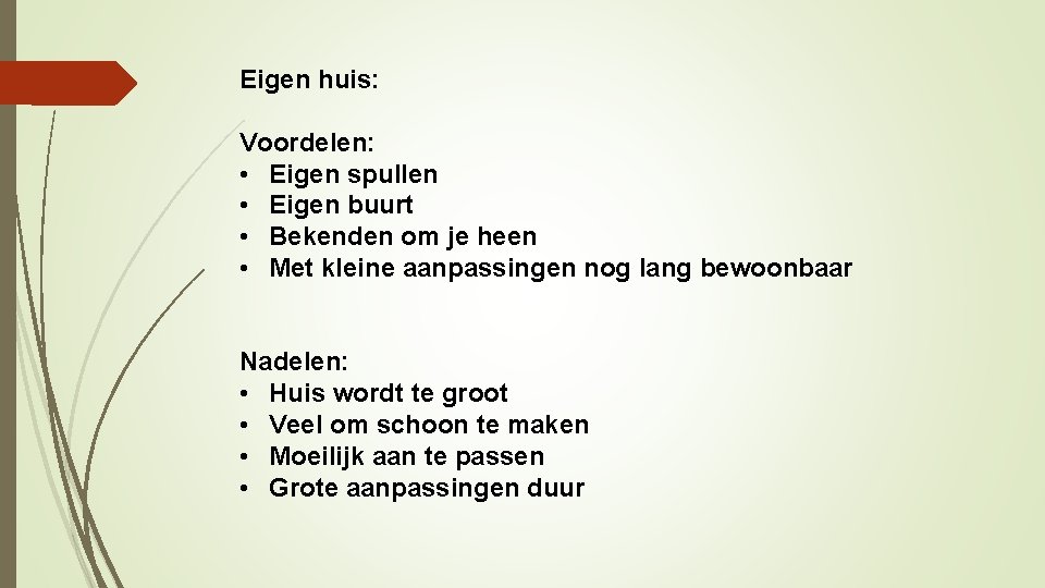 Eigen huis: Voordelen: • Eigen spullen • Eigen buurt • Bekenden om je heen