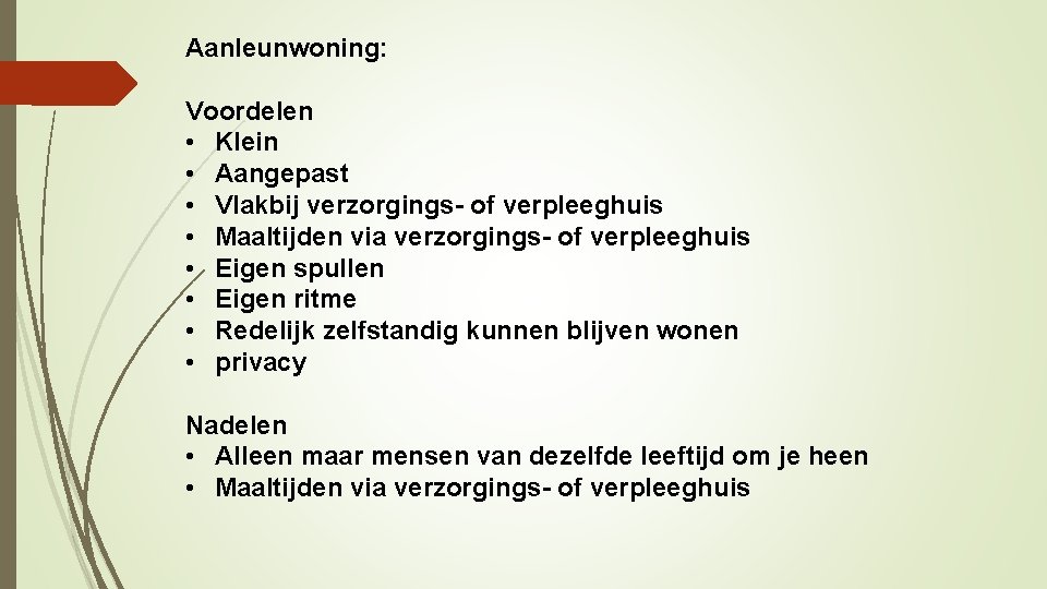 Aanleunwoning: Voordelen • Klein • Aangepast • Vlakbij verzorgings- of verpleeghuis • Maaltijden via