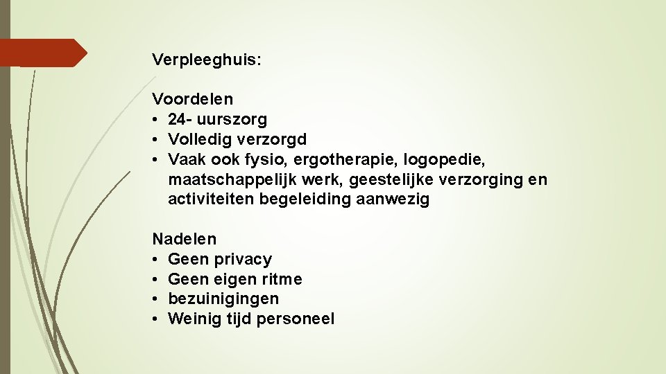 Verpleeghuis: Voordelen • 24 - uurszorg • Volledig verzorgd • Vaak ook fysio, ergotherapie,