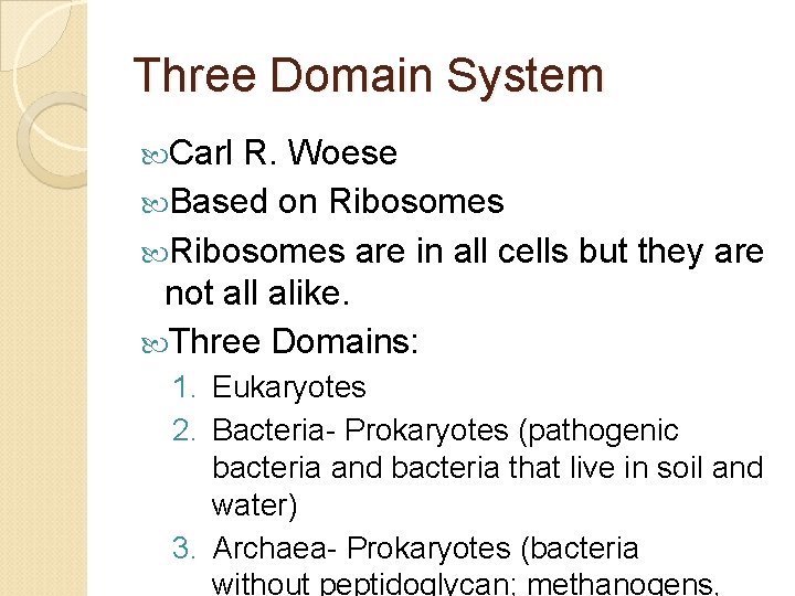 Three Domain System Carl R. Woese Based on Ribosomes are in all cells but