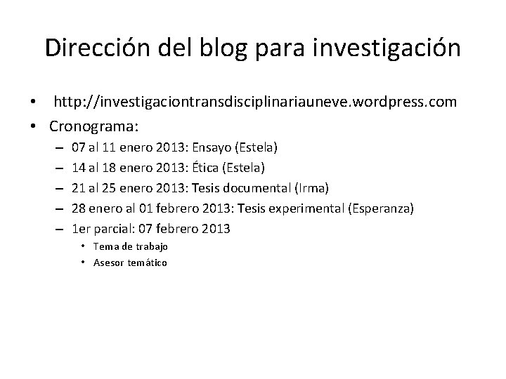 Dirección del blog para investigación • http: //investigaciontransdisciplinariauneve. wordpress. com • Cronograma: – –