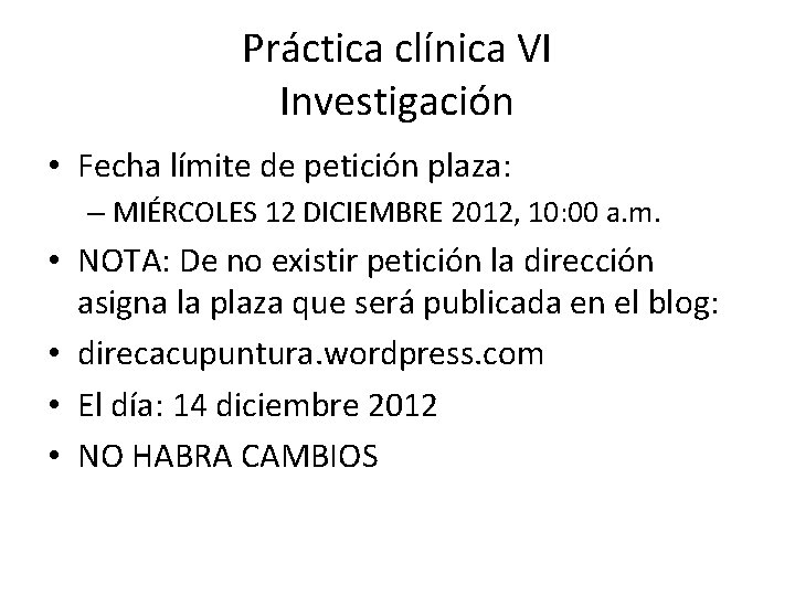 Práctica clínica VI Investigación • Fecha límite de petición plaza: – MIÉRCOLES 12 DICIEMBRE