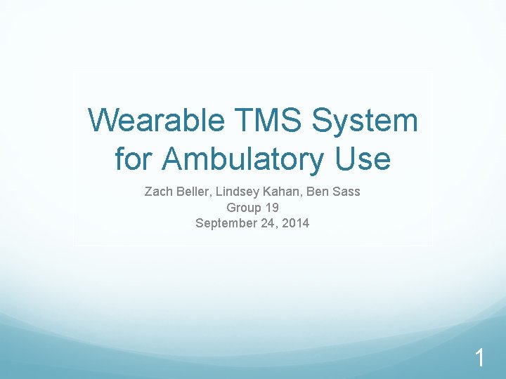 Wearable TMS System for Ambulatory Use Zach Beller, Lindsey Kahan, Ben Sass Group 19