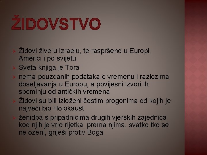 ŽIDOVSTVO Ø Ø Ø Židovi žive u Izraelu, te raspršeno u Europi, Americi i