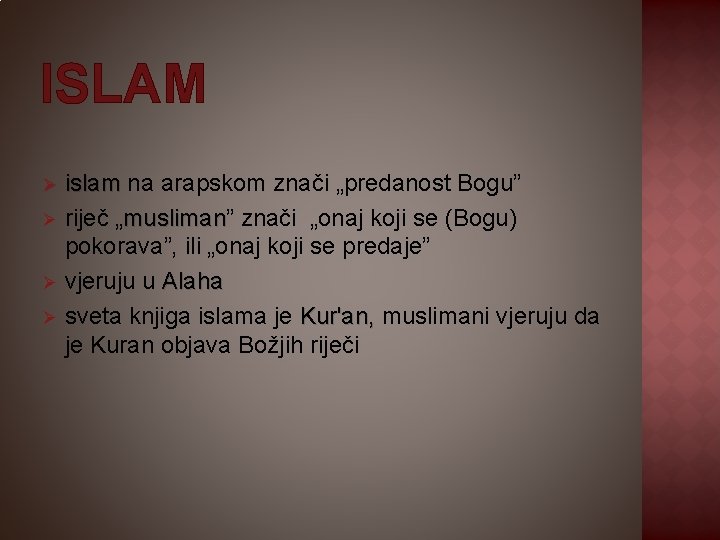 ISLAM Ø Ø islam na arapskom znači „predanost Bogu” riječ „musliman” musliman znači „onaj