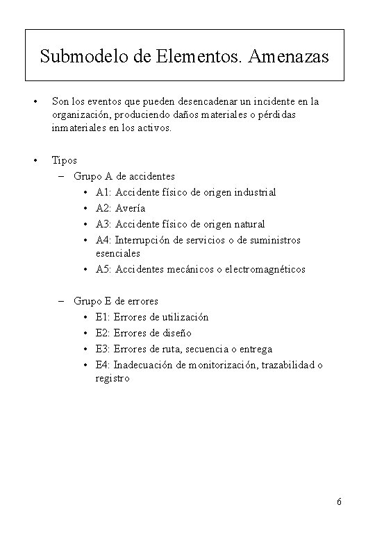 Submodelo de Elementos. Amenazas • Son los eventos que pueden desencadenar un incidente en