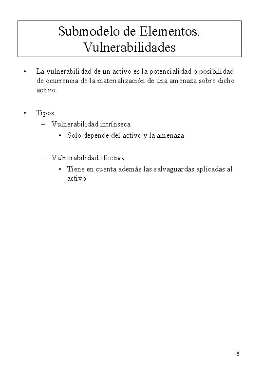 Submodelo de Elementos. Vulnerabilidades • La vulnerabilidad de un activo es la potencialidad o