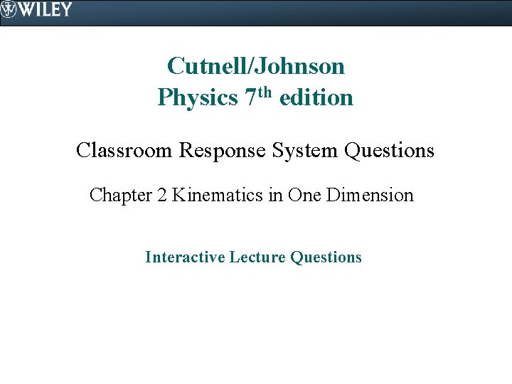 Cutnell/Johnson Physics 7 th edition Classroom Response System Questions Chapter 2 Kinematics in One