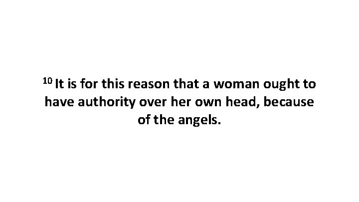 10 It is for this reason that a woman ought to have authority over