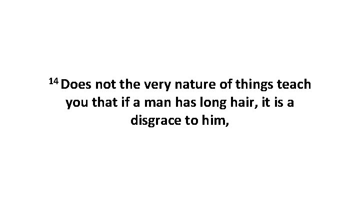 14 Does not the very nature of things teach you that if a man