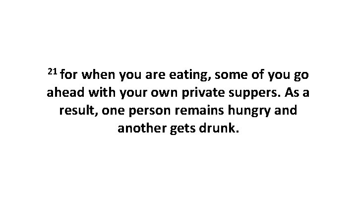 21 for when you are eating, some of you go ahead with your own