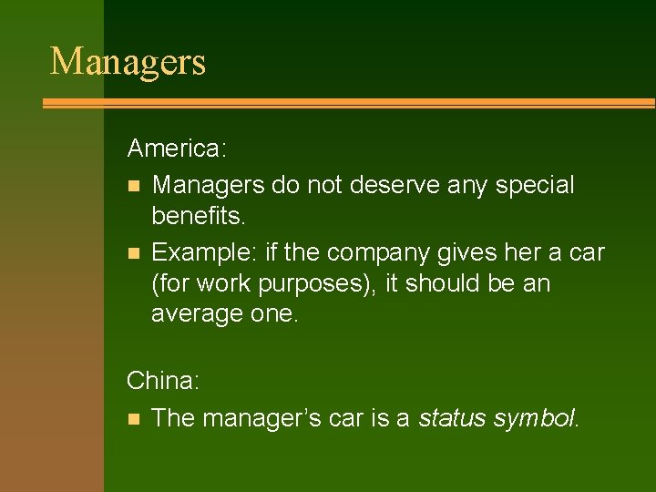 Managers America: n Managers do not deserve any special benefits. n Example: if the