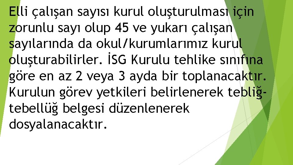 Elli çalışan sayısı kurul oluşturulması için zorunlu sayı olup 45 ve yukarı çalışan sayılarında