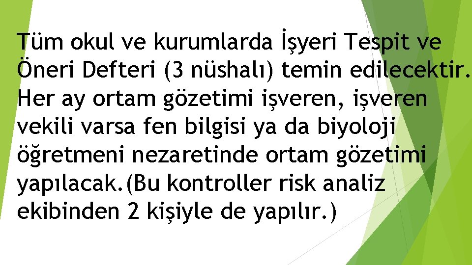 Tüm okul ve kurumlarda İşyeri Tespit ve Öneri Defteri (3 nüshalı) temin edilecektir. Her
