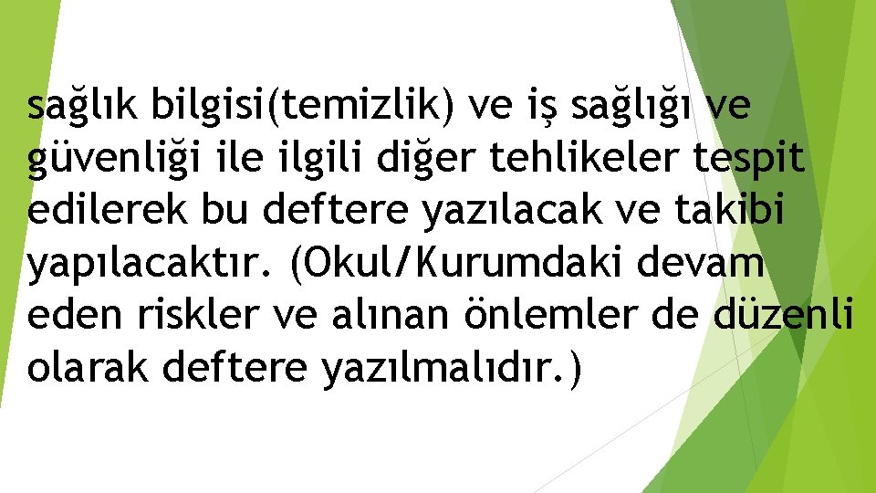 sağlık bilgisi(temizlik) ve iş sağlığı ve güvenliği ile ilgili diğer tehlikeler tespit edilerek bu