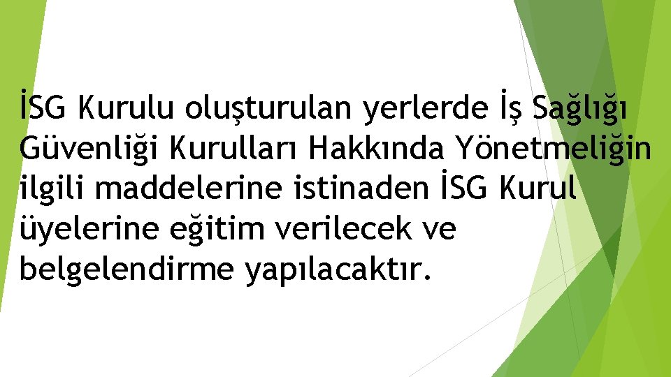 İSG Kurulu oluşturulan yerlerde İş Sağlığı Güvenliği Kurulları Hakkında Yönetmeliğin ilgili maddelerine istinaden İSG