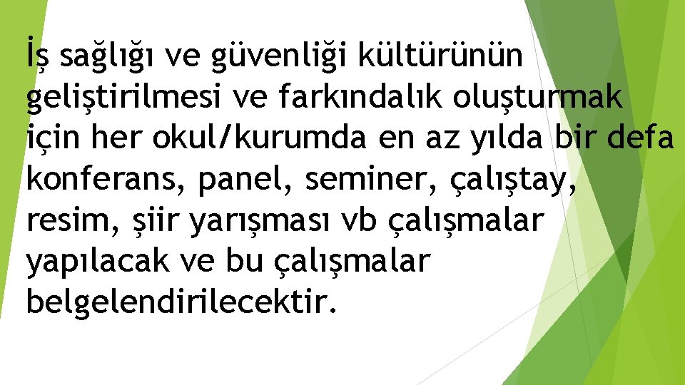 İş sağlığı ve güvenliği kültürünün geliştirilmesi ve farkındalık oluşturmak için her okul/kurumda en az