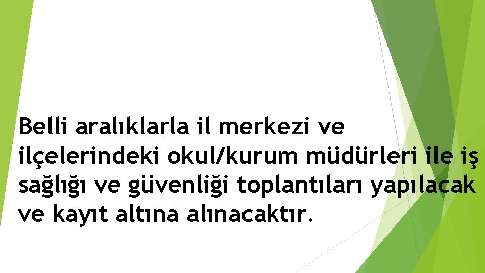 Belli aralıklarla il merkezi ve ilçelerindeki okul/kurum müdürleri ile iş sağlığı ve güvenliği toplantıları