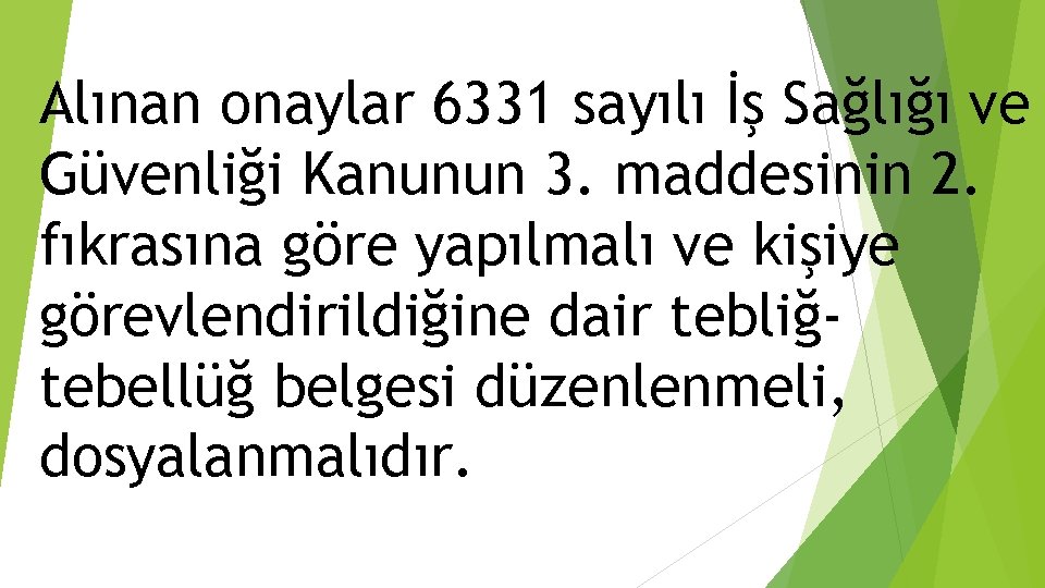 Alınan onaylar 6331 sayılı İş Sağlığı ve Güvenliği Kanunun 3. maddesinin 2. fıkrasına göre