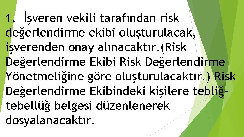 1. İşveren vekili tarafından risk değerlendirme ekibi oluşturulacak, işverenden onay alınacaktır. (Risk Değerlendirme Ekibi