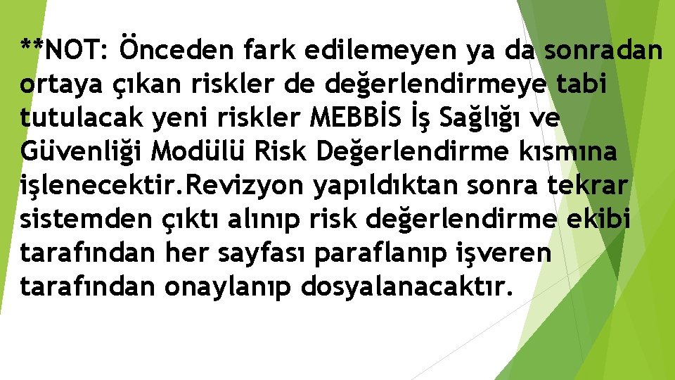 **NOT: Önceden fark edilemeyen ya da sonradan ortaya çıkan riskler de değerlendirmeye tabi tutulacak