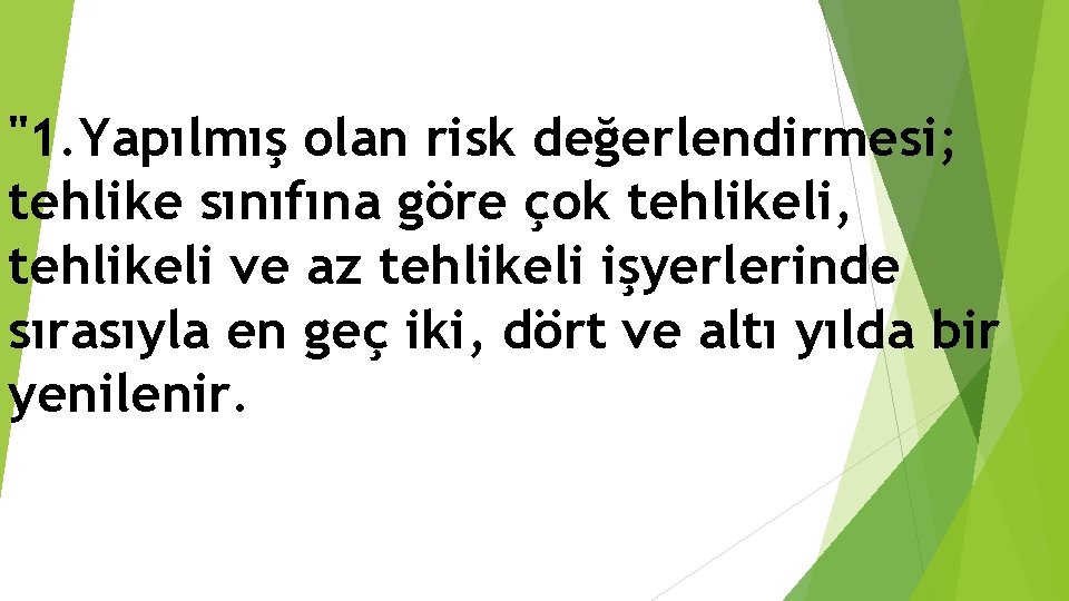 "1. Yapılmış olan risk değerlendirmesi; tehlike sınıfına göre çok tehlikeli, tehlikeli ve az tehlikeli