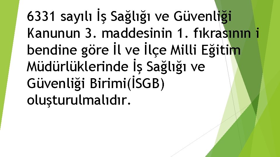 6331 sayılı İş Sağlığı ve Güvenliği Kanunun 3. maddesinin 1. fıkrasının i bendine göre