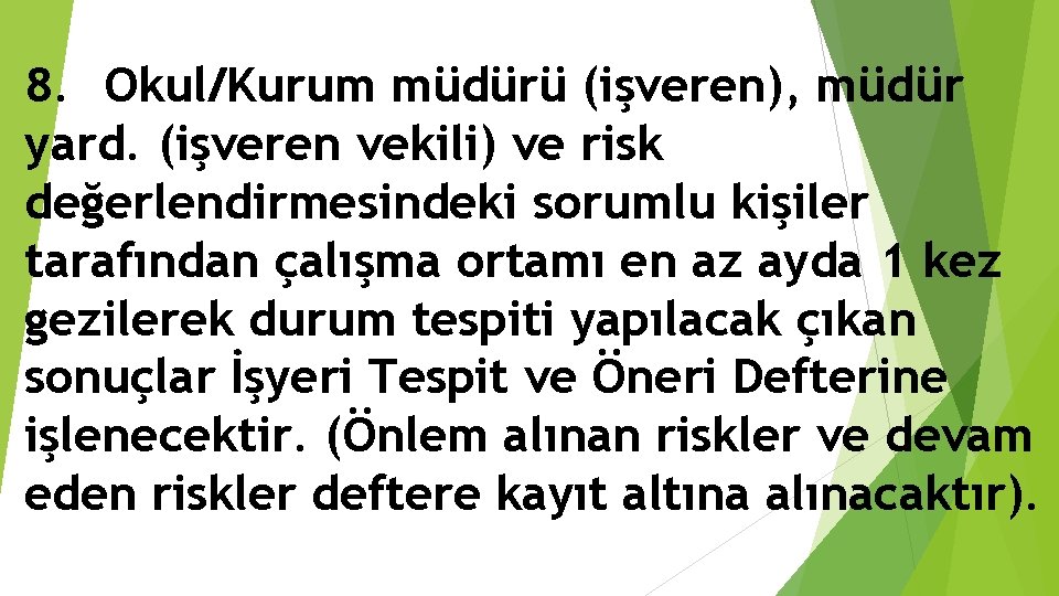 8. Okul/Kurum müdürü (işveren), müdür yard. (işveren vekili) ve risk değerlendirmesindeki sorumlu kişiler tarafından