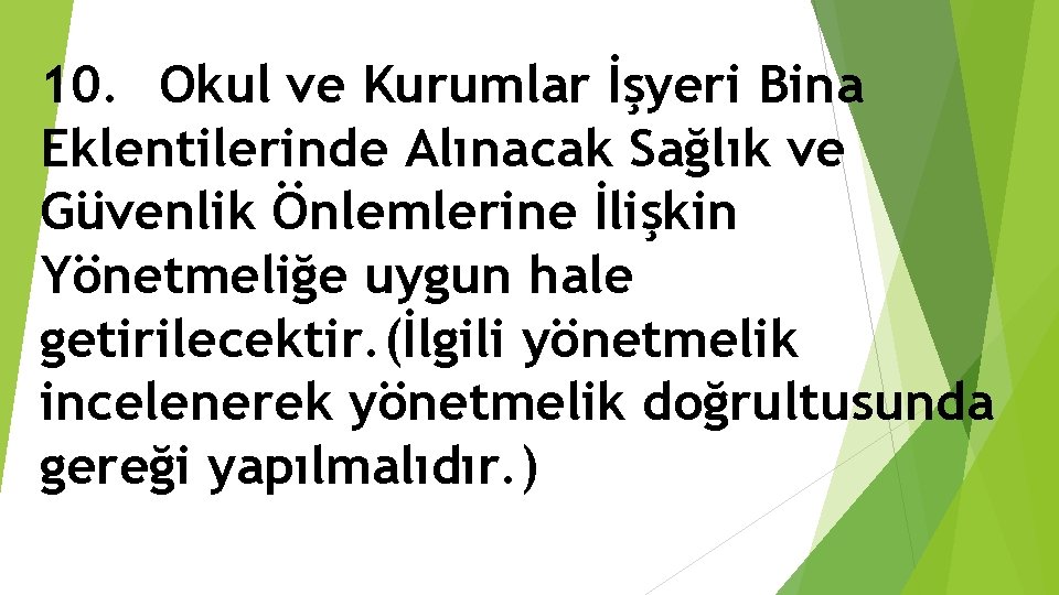 10. Okul ve Kurumlar İşyeri Bina Eklentilerinde Alınacak Sağlık ve Güvenlik Önlemlerine İlişkin Yönetmeliğe