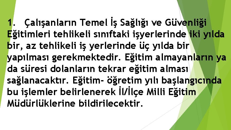 1. Çalışanların Temel İş Sağlığı ve Güvenliği Eğitimleri tehlikeli sınıftaki işyerlerinde iki yılda bir,