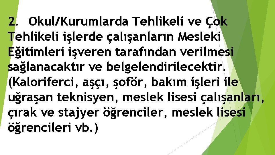 2. Okul/Kurumlarda Tehlikeli ve Çok Tehlikeli işlerde çalışanların Mesleki Eğitimleri işveren tarafından verilmesi sağlanacaktır