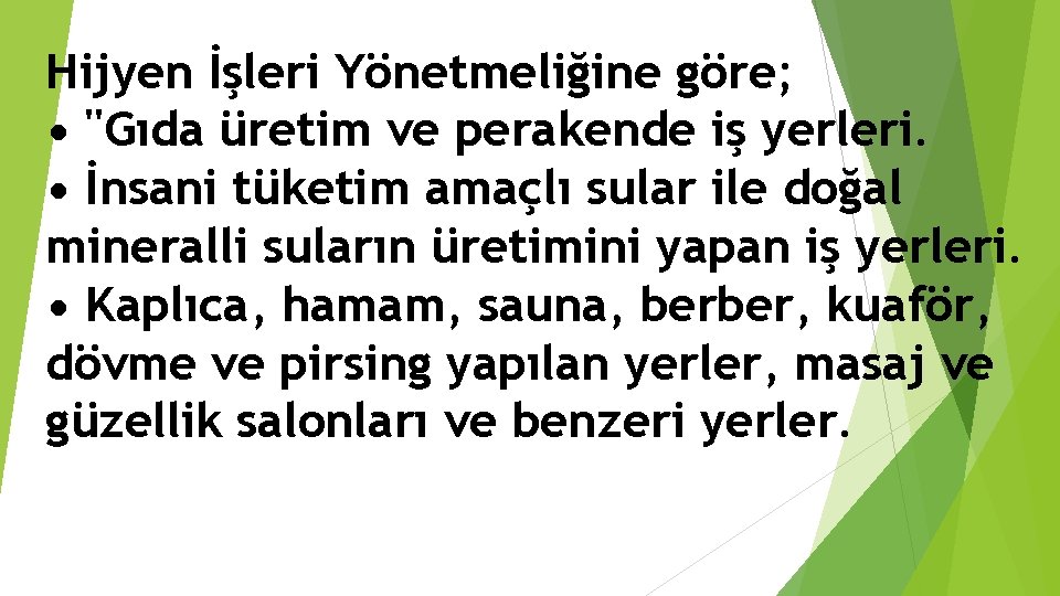 Hijyen İşleri Yönetmeliğine göre; • "Gıda üretim ve perakende iş yerleri. • İnsani tüketim