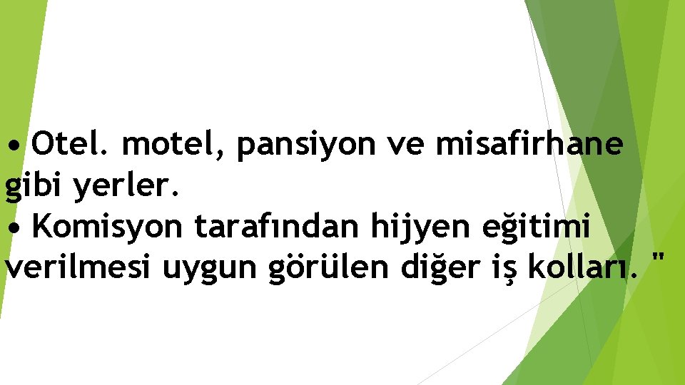  • Otel. motel, pansiyon ve misafirhane gibi yerler. • Komisyon tarafından hijyen eğitimi