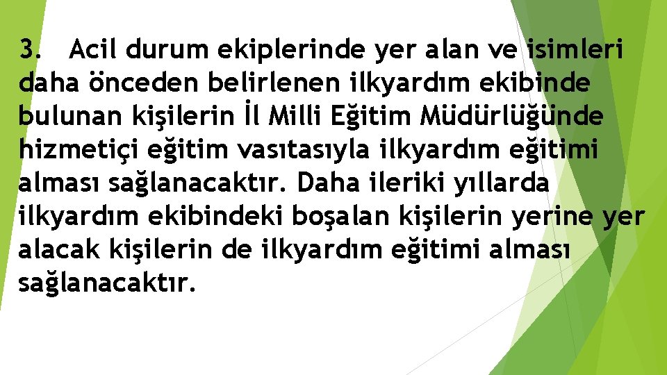3. Acil durum ekiplerinde yer alan ve isimleri daha önceden belirlenen ilkyardım ekibinde bulunan