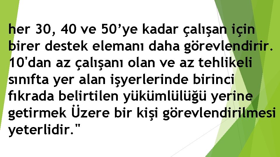 her 30, 40 ve 50’ye kadar çalışan için birer destek elemanı daha görevlendirir. 10'dan