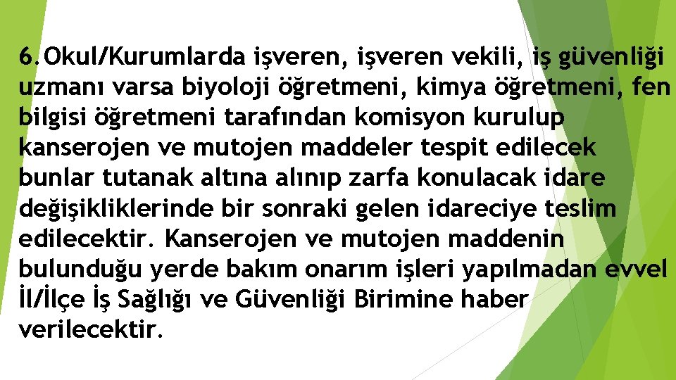 6. Okul/Kurumlarda işveren, işveren vekili, iş güvenliği uzmanı varsa biyoloji öğretmeni, kimya öğretmeni, fen