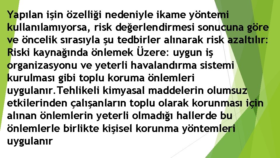 Yapılan işin özelliği nedeniyle ikame yöntemi kullanılamıyorsa, risk değerlendirmesi sonucuna göre ve öncelik sırasıyla