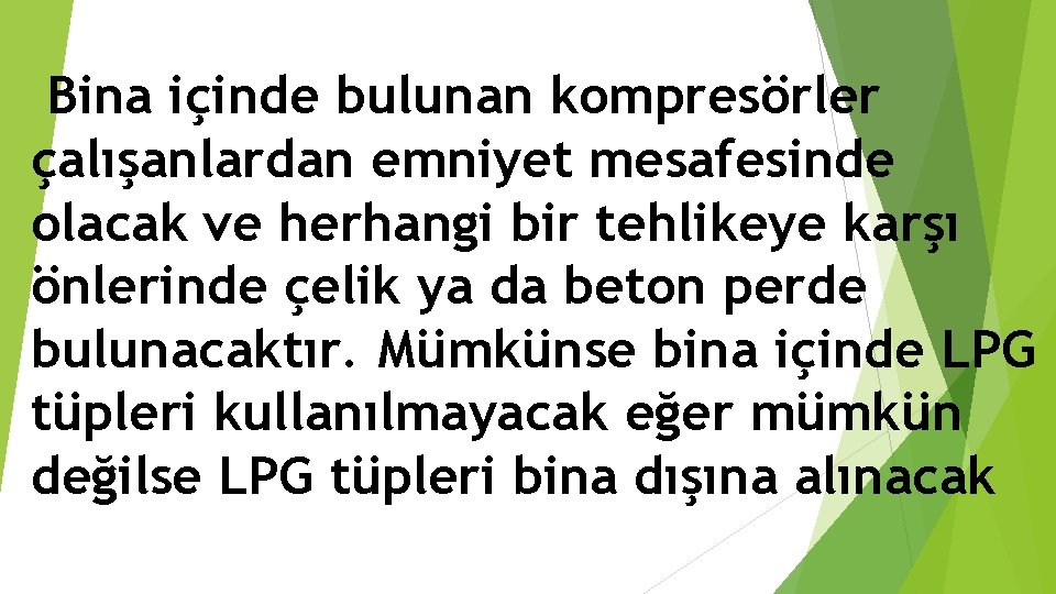 Bina içinde bulunan kompresörler çalışanlardan emniyet mesafesinde olacak ve herhangi bir tehlikeye karşı önlerinde