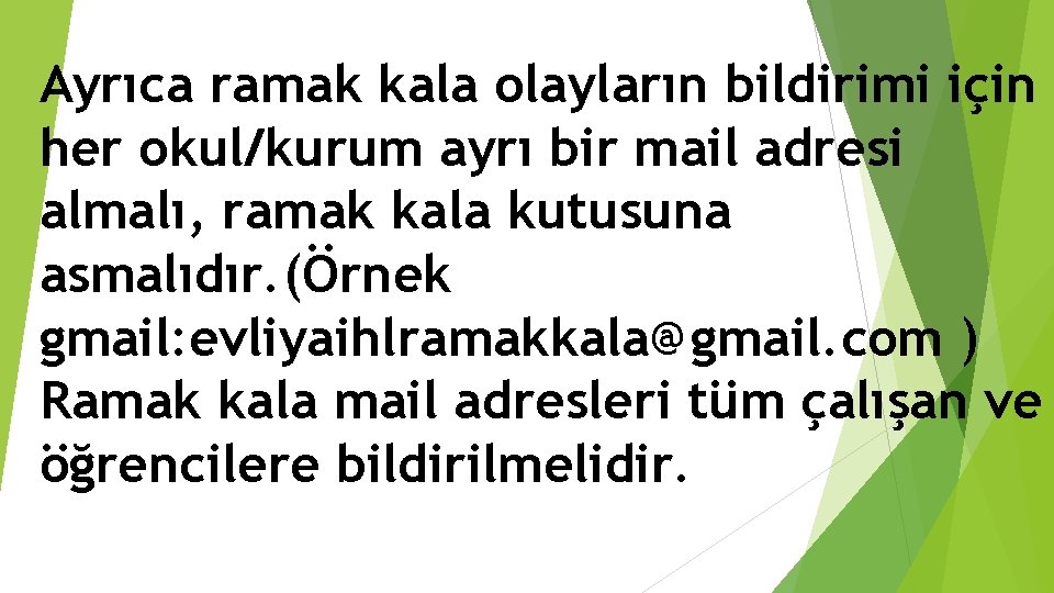 Ayrıca ramak kala olayların bildirimi için her okul/kurum ayrı bir mail adresi almalı, ramak