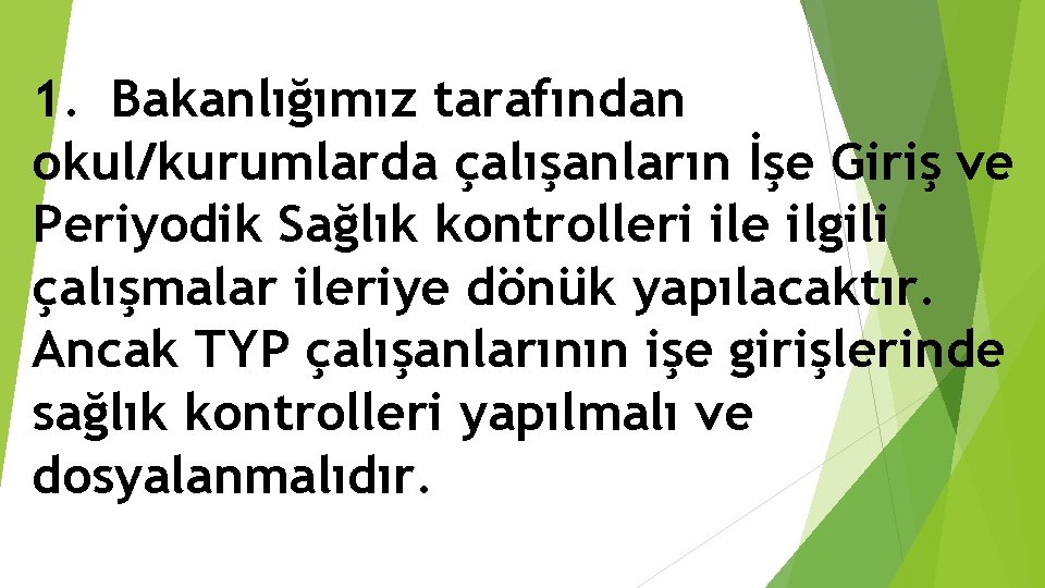 1. Bakanlığımız tarafından okul/kurumlarda çalışanların İşe Giriş ve Periyodik Sağlık kontrolleri ile ilgili çalışmalar